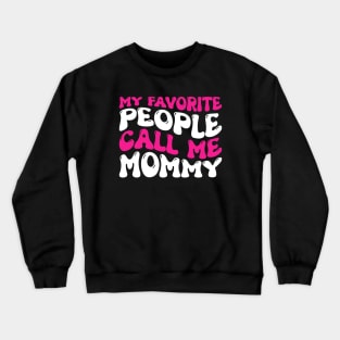 My Favorite People Call Me Mommy Crewneck Sweatshirt